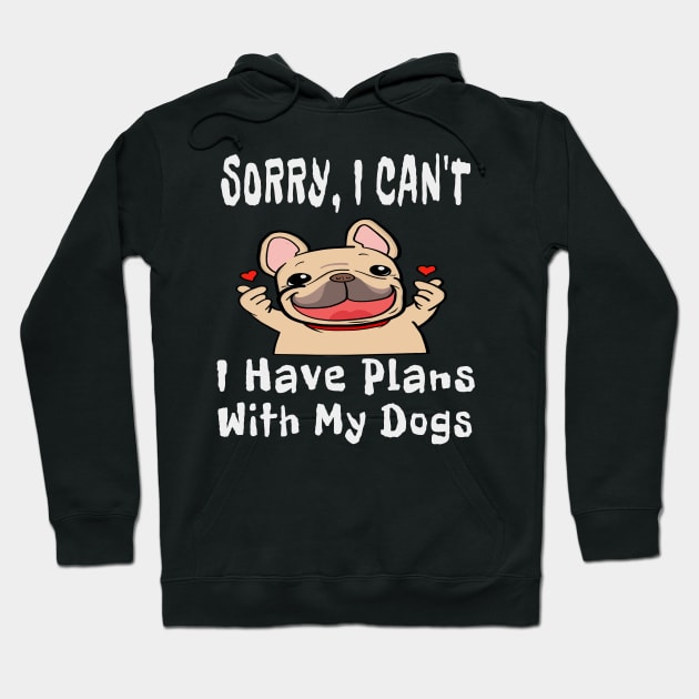 Sorry, I Can't I Have Plans With My Dogs TShirt Hoodie by houssem